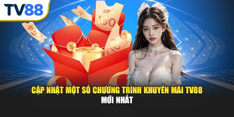 Cập nhật một số chương trình khuyến mãi TV88 mới nhất