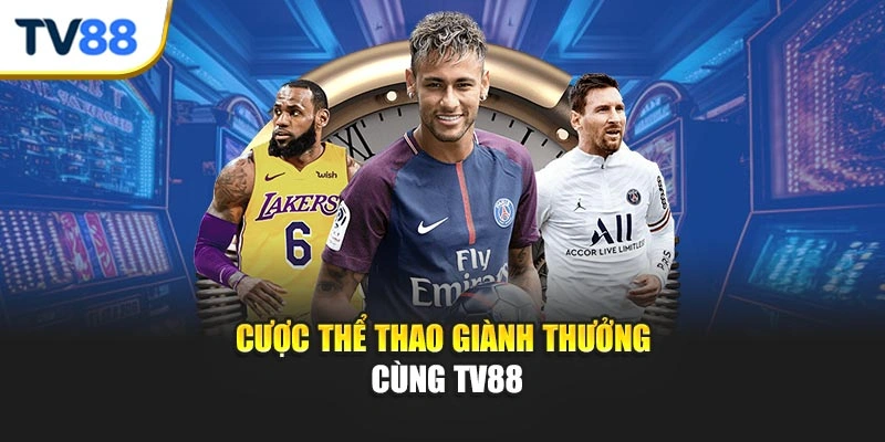 Cược thể thao giành thưởng cùng TV88