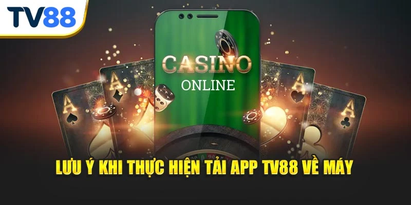 Lưu ý khi thực hiện tải app TV88 về máy