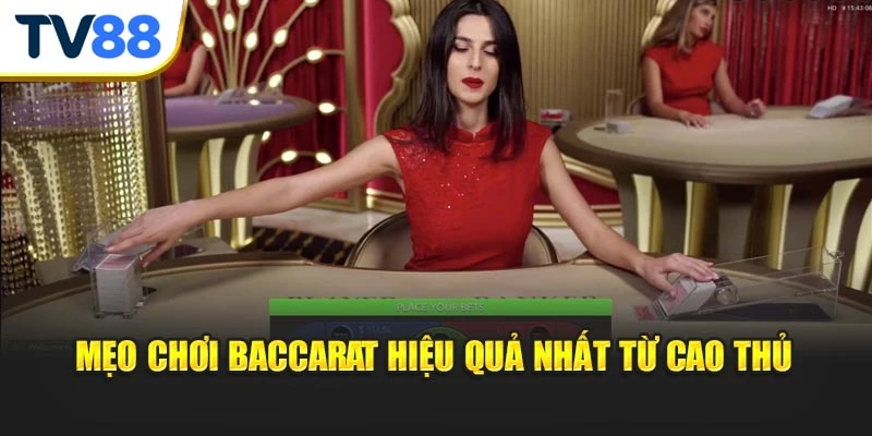 Mẹo chơi Baccarat hiệu quả nhất từ cao thủ