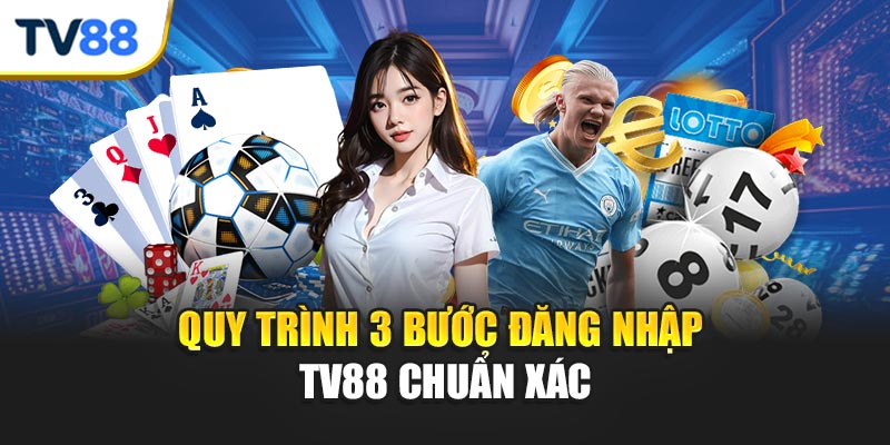 Quy trình 3 bước đăng nhập TV88 chuẩn xác