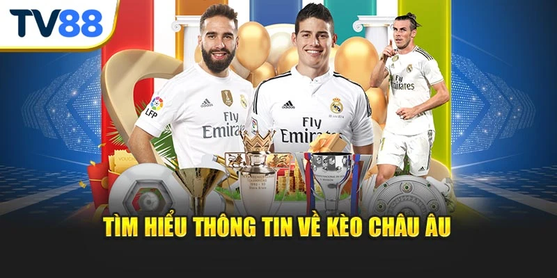 Tìm hiểu thông tin về kèo châu Âu